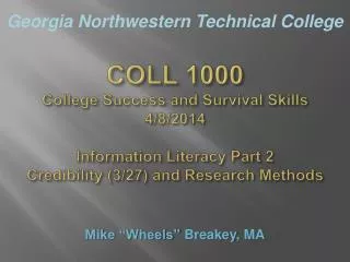 COLL 1000 College Success and Survival Skills 4/8/2014 Information Literacy Part 2 Credibility (3/27) and Research Metho