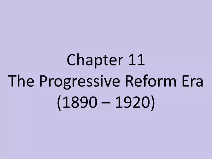 chapter 11 the progressive reform era 1890 1920