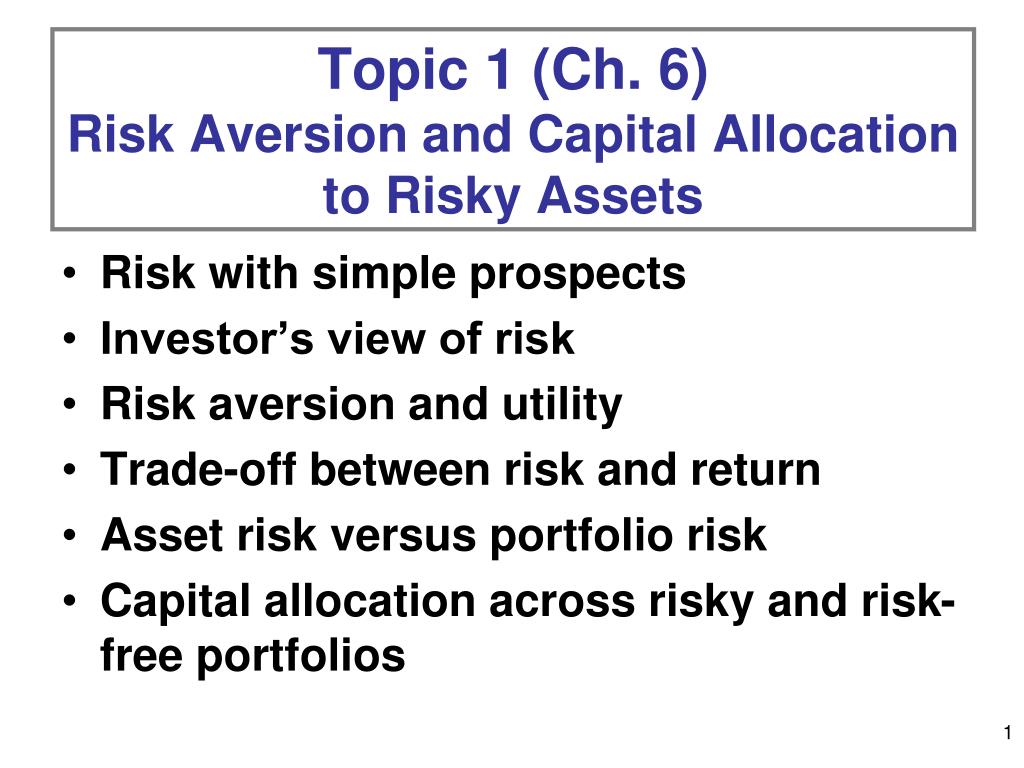 PPT - Topic 1 (Ch. 6) Risk Aversion and Capital Allocation to Risky ...