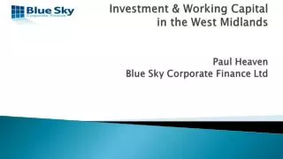 Investment &amp; Working Capital in the West Midlands Paul Heaven Blue Sky Corporate Finance Ltd