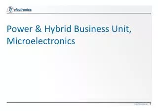 Power &amp; Hybrid Business Unit, Microelectronics