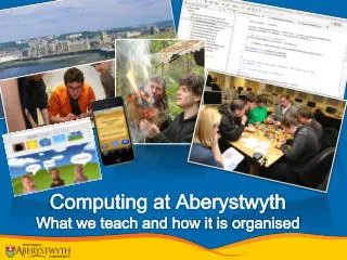 Computing at Aberystwyth What we teach and how it is organised