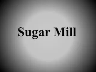 Sugar Mill