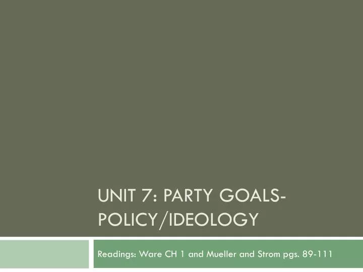 unit 7 party goals policy ideology