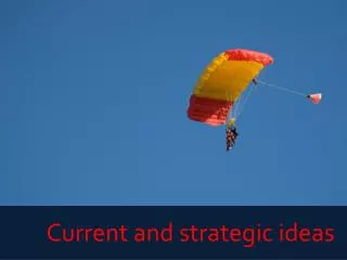 Current and strategic ideas