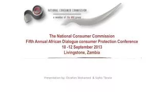 The National Consumer Commission Fifth Annual African Dialogue consumer Protection Conference 10 -1 2 September 2013