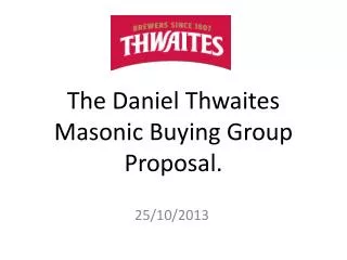 The Daniel Thwaites Masonic Buying Group Proposal.