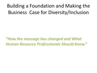 Building a Foundation and Making the Business Case for Diversity/Inclusion