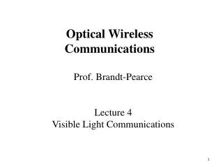 Prof. Brandt-Pearce Lecture 4 Visible Light Communications