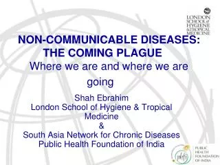 NON-COMMUNICABLE DISEASES: THE COMING PLAGUE	 Where we are and where we are going