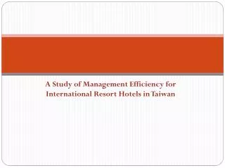 A Study of Management Efficiency for International Resort Hotels in Taiwan