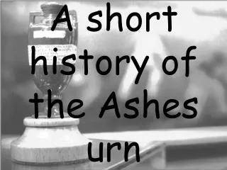 A short history of the Ashes urn