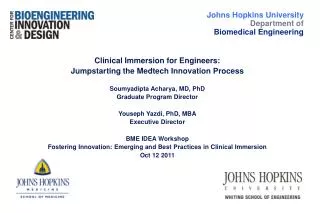 Clinical Immersion for Engineers: Jumpstarting the Medtech Innovation Process Soumyadipta Acharya, MD, PhD Graduate Prog