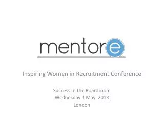Inspiring Women in Recruitment Conference Success In the Boardroom Wednesday 1 May 2013 London