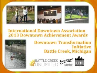 International Downtown Association 2013 Downtown Achievement Awards Downtown Transformation Initiative Battle Creek, M