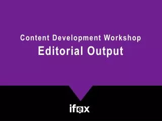 Content Development Workshop Editorial Output