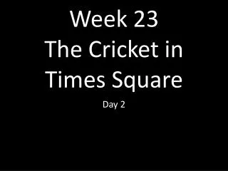 Week 23 The Cricket in Times Square