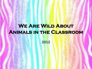 We Are Wild About Animals in the Classroom