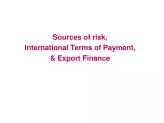 Sources of risk, International Terms of Payment, &amp; Export Finance