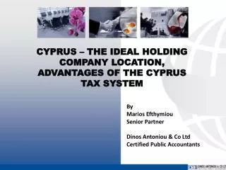 CYPRUS – THE IDEAL HOLDING COMPANY LOCATION, ADVANTAGES OF THE CYPRUS TAX SYSTEM