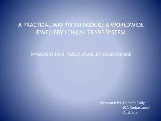 A PRACTICAL WAY TO INTRODUCE A WORLDWIDE JEWELLERY ETHICAL TRADE SYSTEM.