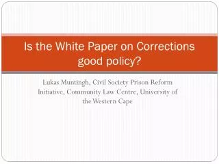 Is the White Paper on Corrections good policy?