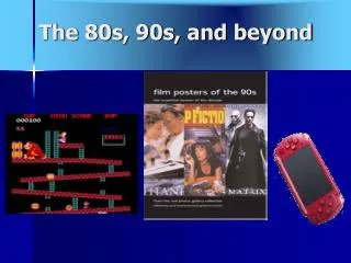 The 80s, 90s, and beyond