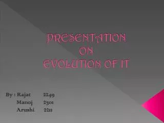PRESENTATION ON EVOLUTION OF IT