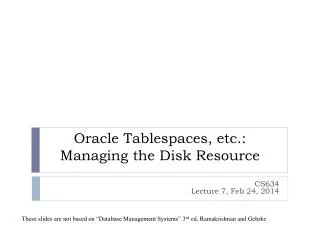 Oracle Tablespaces , etc.: Managing the Disk Resource