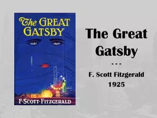 The Great Gatsby - - - F. Scott Fitzgerald 1925