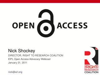 Nick Shockey DIRECTOR, RIGHT TO RESEARCH COALITION EIFL Open Access Advocacy Webcast January 31, 2011