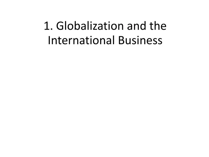 1 globalization and the international business