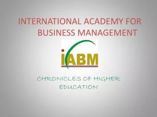 INTERNATIONAL ACADEMY FOR BUSINESS MANAGEMENT