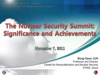 Bong- Geun JUN Professor and Director Center for Nonproliferation and Nuclear Security IFANS, Seoul