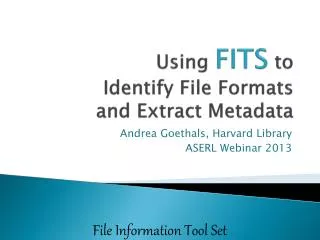 Using FITS to Identify File Formats and Extract Metadata