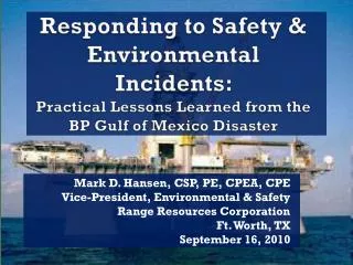 Responding to Safety &amp; Environmental Incidents: Practical Lessons Learned from the BP Gulf of Mexico Disaster