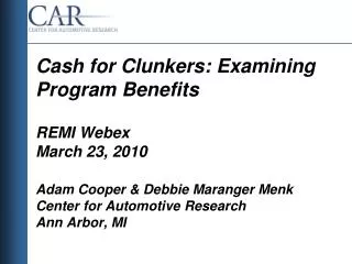 Cash for Clunkers: Examining Program Benefits REMI Webex March 23, 2010