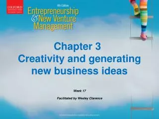 Chapter 3 Creativity and generating new business ideas Week 17 Facilitated by Wesley Clarence