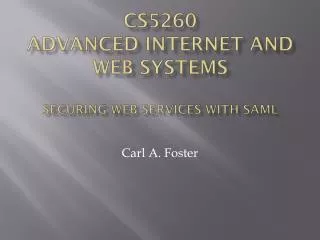 CS5260 advanced internet and web systems Securing Web Services with SamL