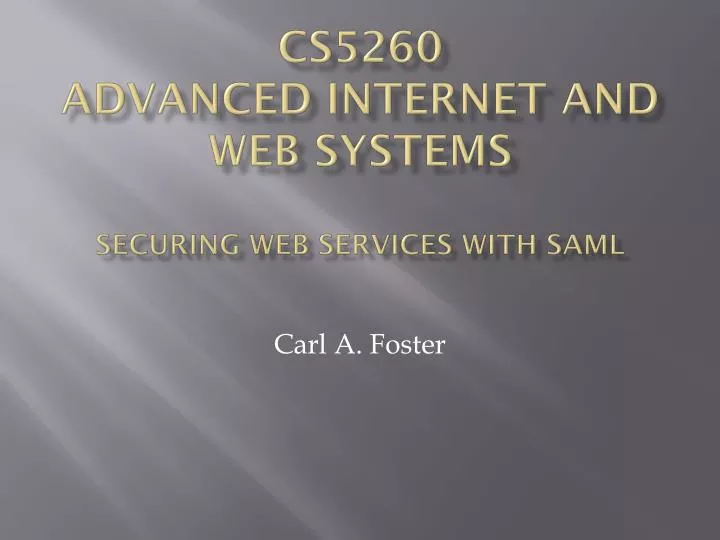 cs5260 advanced internet and web systems securing web services with saml