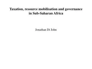 Taxation, resource mobilisation and governance in Sub-Saharan Africa
