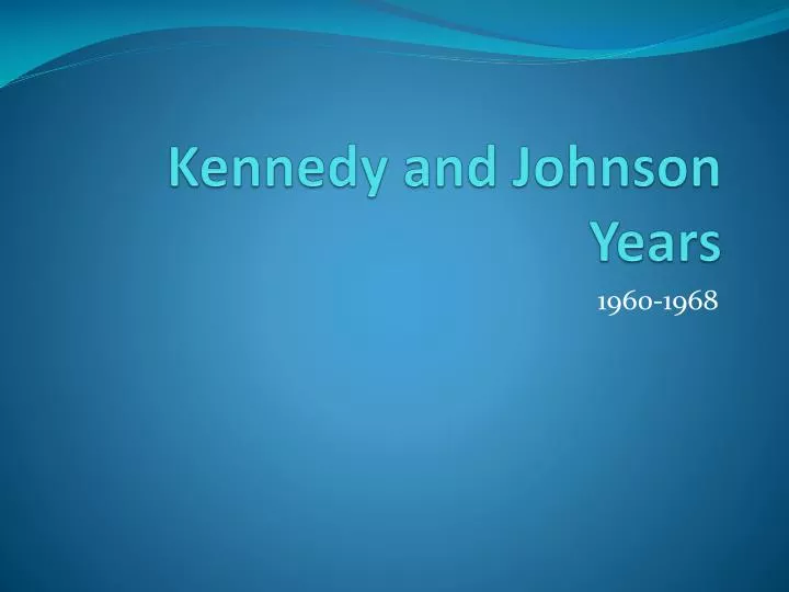 kennedy and johnson years