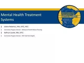 Mental Health Treatment Systems Jolene Rebertus, MA, LPCC, NCC Corrections Program Director Behavioral Health Release P