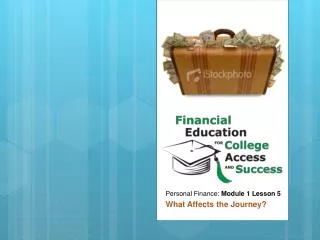 Personal Finance: Module 1 Lesson 5 What Affects the Journey?
