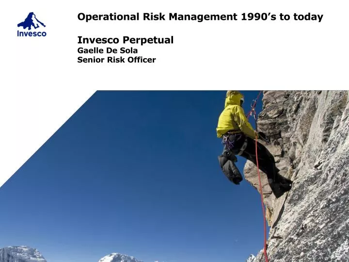 operational risk management 1990 s to today invesco perpetual gaelle de sola senior risk officer