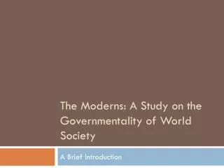 The Moderns: A Study on the Governmentality of World Society