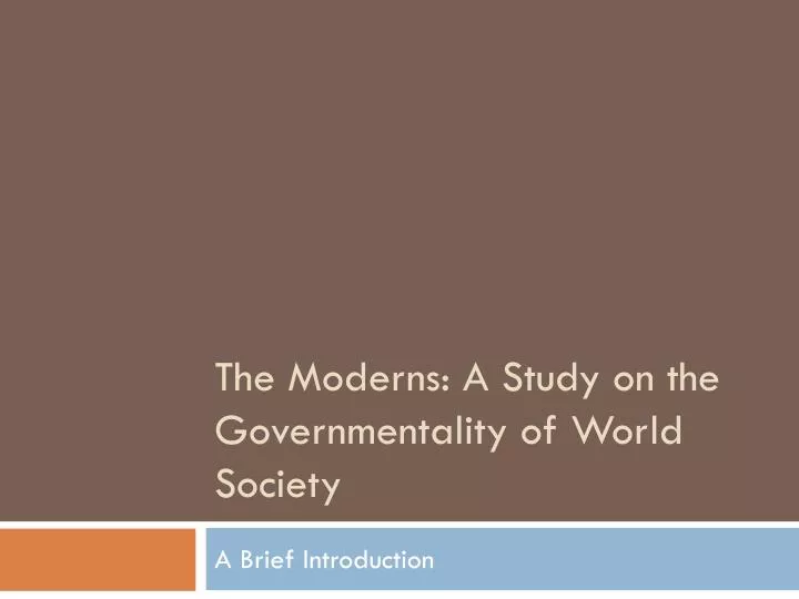 the moderns a study on the governmentality of world society