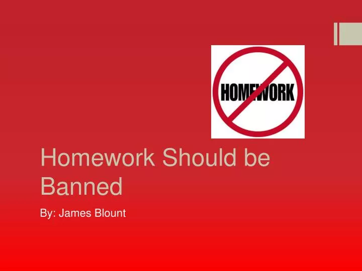 PPT Homework Should Be Banned PowerPoint Presentation Free Download 