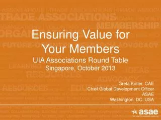Ensuring Value for Your Members UIA Associations Round Table Singapore, October 2013