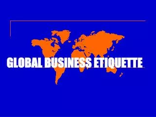 GLOBAL BUSINESS ETIQUETTE